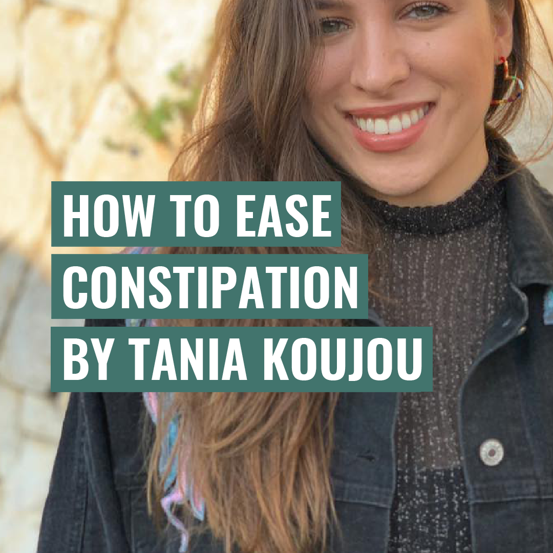 How to ease constipation by Tania Koujou